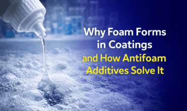 Why Foam Forms in Coatings and How Antifoam Additives Solve It