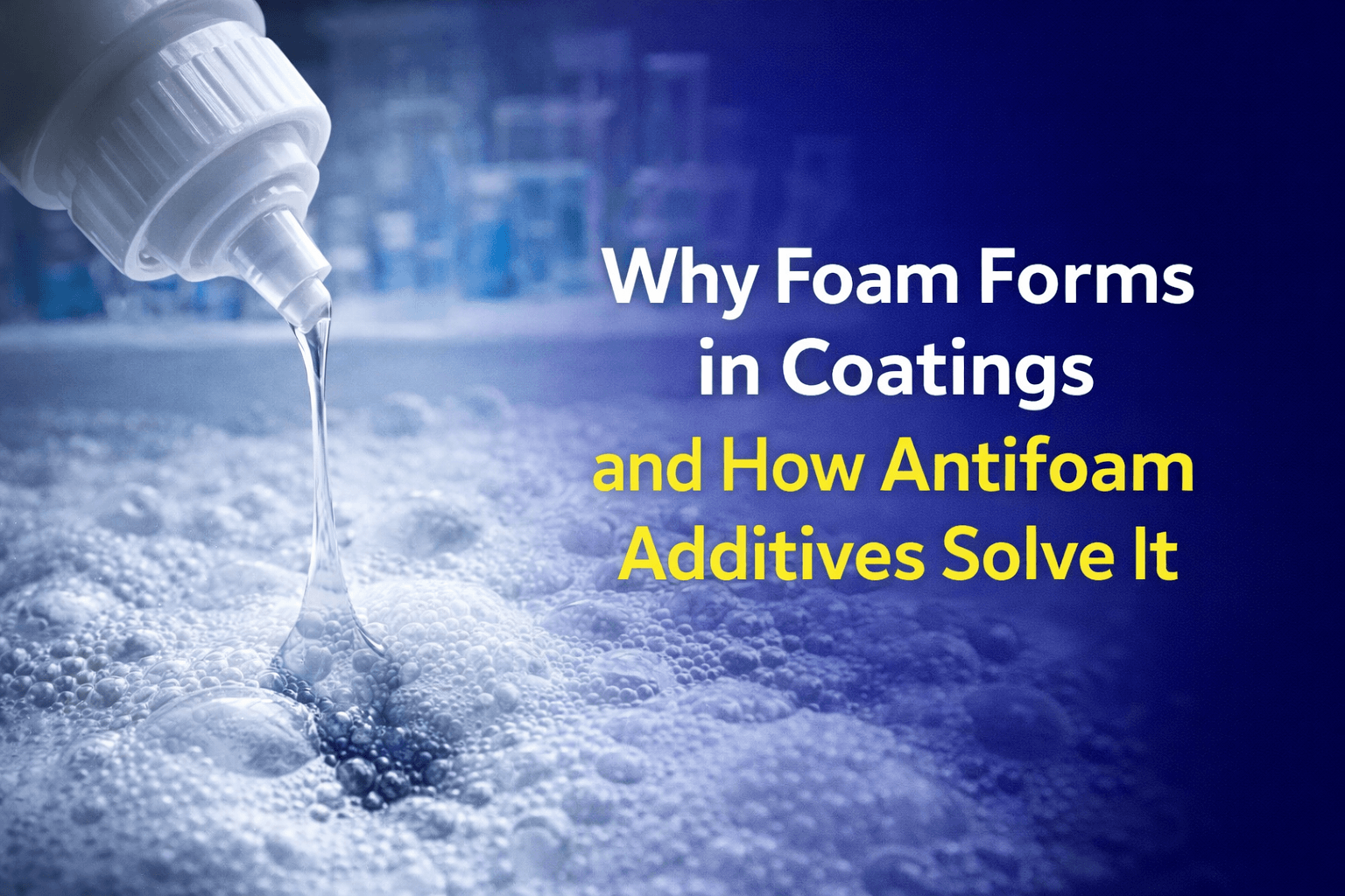 Why Foam Forms in Coatings and How Antifoam Additives Solve It
